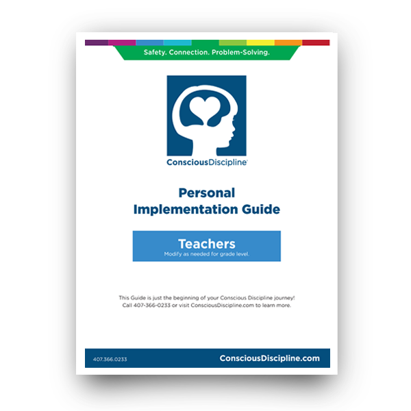 Safety. Connection. Problem-Solving. Conscious Discipline. Personal Implementation Guide - Teachers